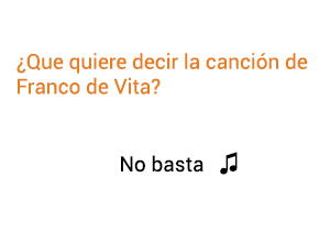 ¿Qué significa la canción No Basta de la Canción Franco de Vita?