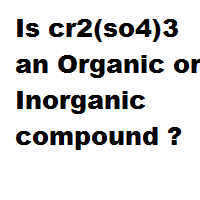 Is cr2(so4)3 an Organic or Inorganic compound ? Is cr2(so4)3 an Organic or Inorganic compound ?