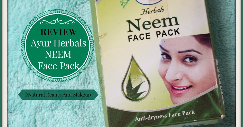 Natural Beauty And Makeup Ayur Herbals Neem Face Pack Review