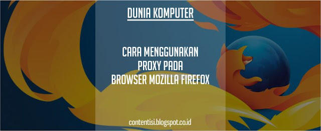 Cara Menggunakan Proxy Pada Browser Mozilla Firefox Cara Menggunakan Proxy Pada Browser Mozilla Firefox