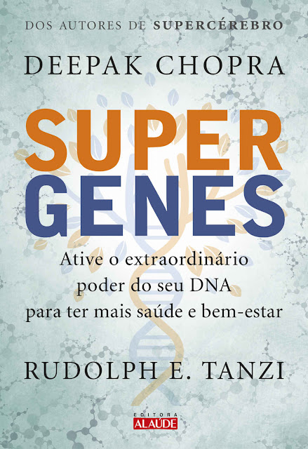 Supergenes Ative o extraordinário poder do seu DNA para ter mais saúde e bem-estar Deepak Chopra
