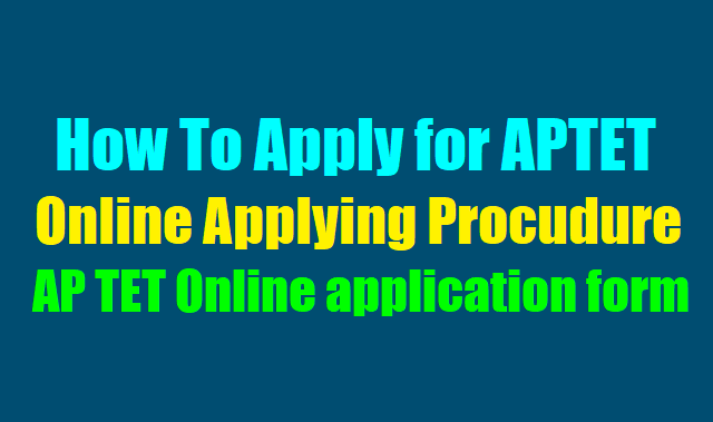 How To Apply for APTET 2018, Apply Online, AP TET Online application form @ Cse.ap.gov.in how to apply for aptet 2018,aptet online applying procedure,ap tet 2018 user guide,apply online at http://cse.ap.gov.in,ap tet online application form