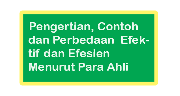 Pengertian, Contoh, Perbedaan Efektif dan Efisien Menurut Beberapa Ahli Ilmu Ekonomi arti efektif dan efisien wikipedia, beda efisien dan efektif, contohnya, dalam manajemen, menurut para ahli, pengertian, perbedaan efektif dan efisien serta contoh, Perbedaan Efektif dan Efisien Menurut Beberapa Ahli Ekonomi