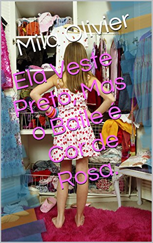 Ela Veste Preto, Mas o Baile é Cor de Rosa Mila Olivier