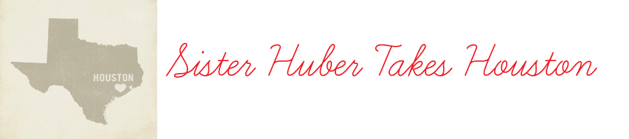 Sister Huber Takes Houston
