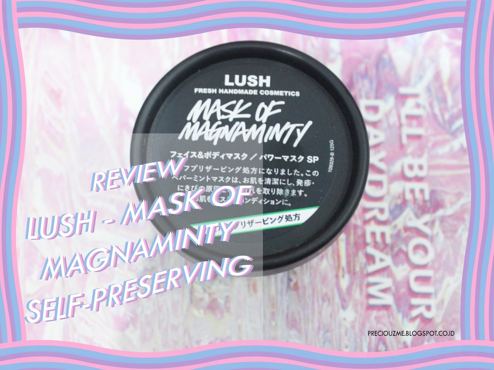 Preciouzme [REVIEW] LUSH MASK OF MAGNAMINTY, SELFPRESERVING. BEST