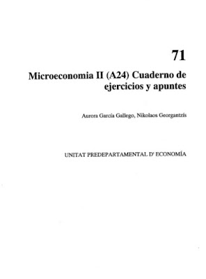 Microeconomía II. Cuaderno de Ejercicios y Apuntes de Aurora García y Nikolaos Georgantzís ejercicios resueltos de microeconomía