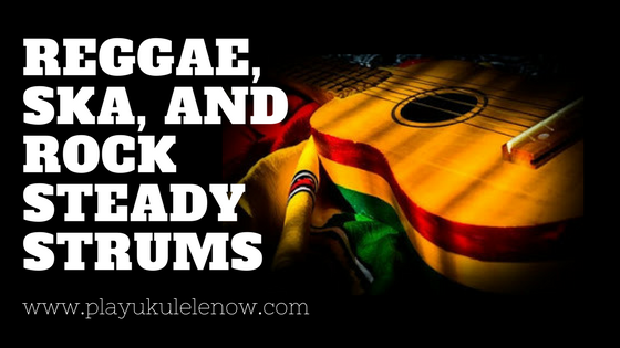  New Strums: Reggae Strum, Ska Strum, Rock Steady Strum