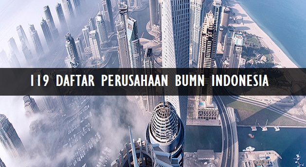 Daftar 119 Perusahaan BUMN Indonesia Lengkap Alamat Website Daftar 119 Perusahaan BUMN Indonesia Lengkap Alamat Website