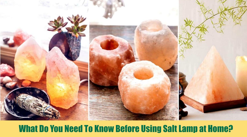 What Do You Need To Know Before Using Salt Lamp at Home? World Informs
