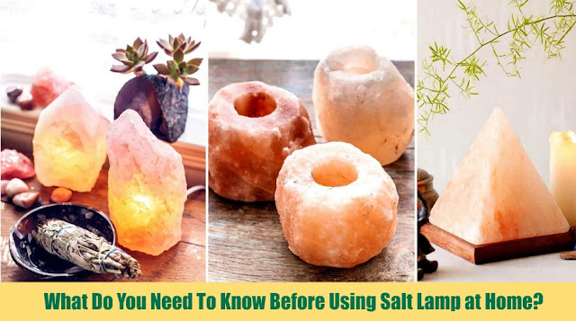 What Do You Need To Know Before Using Salt Lamp at Home? What Do You Need To Know Before Using Salt Lamp at Home?