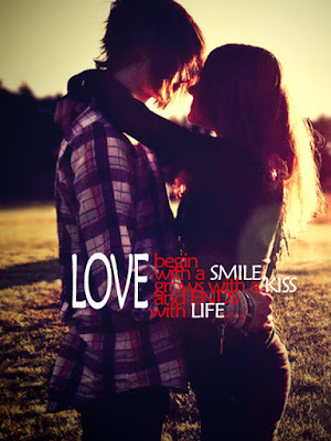 love begin with a smile grows with kiss ends with life