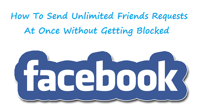 How To Send Unlimited Friends Requests At Once Without Getting Blocked