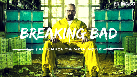 5 Motivos Para Você Assistir, Breaking Bad