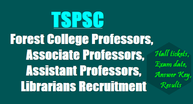 TSPSC Forest College Professors, Associate Professors, Assistant Professors, Librarians Recruitment, Hall tickets,Exam date, Answer Key, Results, Online application form TSPSC Forest College Professors, Associate Professors, Assistant Professors, Librarians Recruitment, Hall tickets,Exam date, Answer Key, Results, Online application form