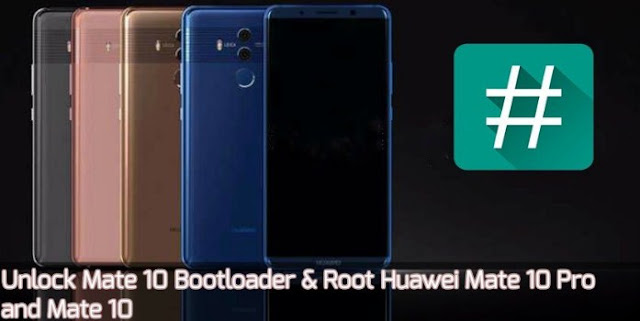  How To  Root Huawei Mate 10 Pro And Mate 10 And Unlock Mate 10 Bootloader 