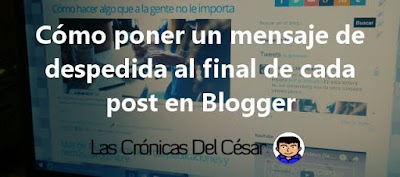 Cómo poner un mensaje de despedida al final de cada post en Blogger