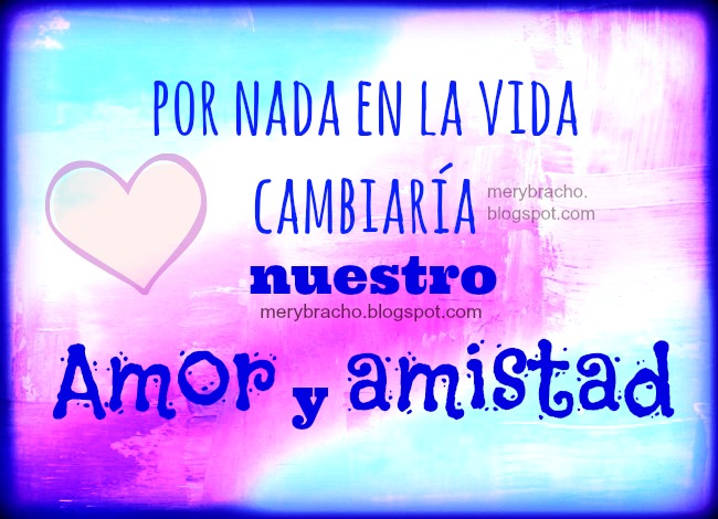 Por nuestro Amor y Amistad cada día. Feliz día del amor y la amistad. Feliz día de San Valentín. Palabras dedicatoria para un amigo especial y único.  Felicidades en este día. Gracias por ser mi mejor amiga, amigo. Eres único, amigo mío, amiga mía. Poema de amistad. Soy afortunado, eres mi amigo 14 de febrero.