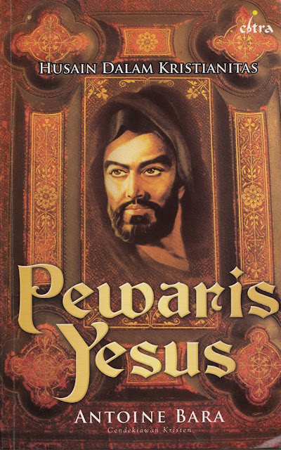 Pemahaman Menyimpang Syiah dalam Buku "Pewaris Yesus; Husain dalam Kristianitas"