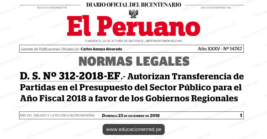D. S. Nº 312-2018-EF - Autorizan Transferencia de Partidas en el Presupuesto del Sector Público para el Año Fiscal 2018 a favor de los Gobiernos Regionales - www.mef.gob.pe D. S. Nº 312-2018-EF - Autorizan Transferencia de Partidas en el Presupuesto del Sector Público para el Año Fiscal 2018 a favor de los Gobiernos Regionales - www.mef.gob.pe