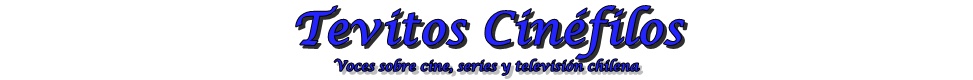 Tevitos Cinéfilos | Voces sobre cine, series y televisión chilena