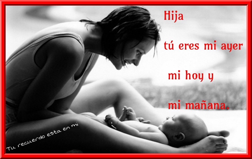 De Todo Con Amor Mi niña bonita... ¡Te amo hija mía!