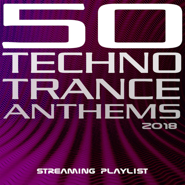 Various Artists 50 Techno Trance Anthems 2018 Streaming Playlist Itunes Plus Aac M4a Itunes Plus Aac M4a Mp3 Music Free Download