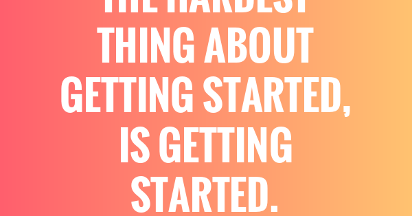 25+ Getting Started Quotes And Sayings - QUOTEISH