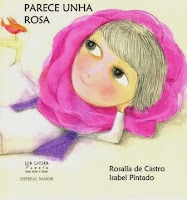 "Parece unha rosa" de Rosalía de Castro. Ilustracións Isabel Pintado http://catalogo-rbgalicia.xunta.gal/cgi-bin/koha/opac-detail.pl?biblionumber=1182977