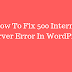How To Fix 500 Internal Server Error In WordPress