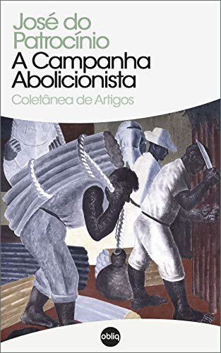 A Campanha Abolicionista - José Carlos do Patrocínio