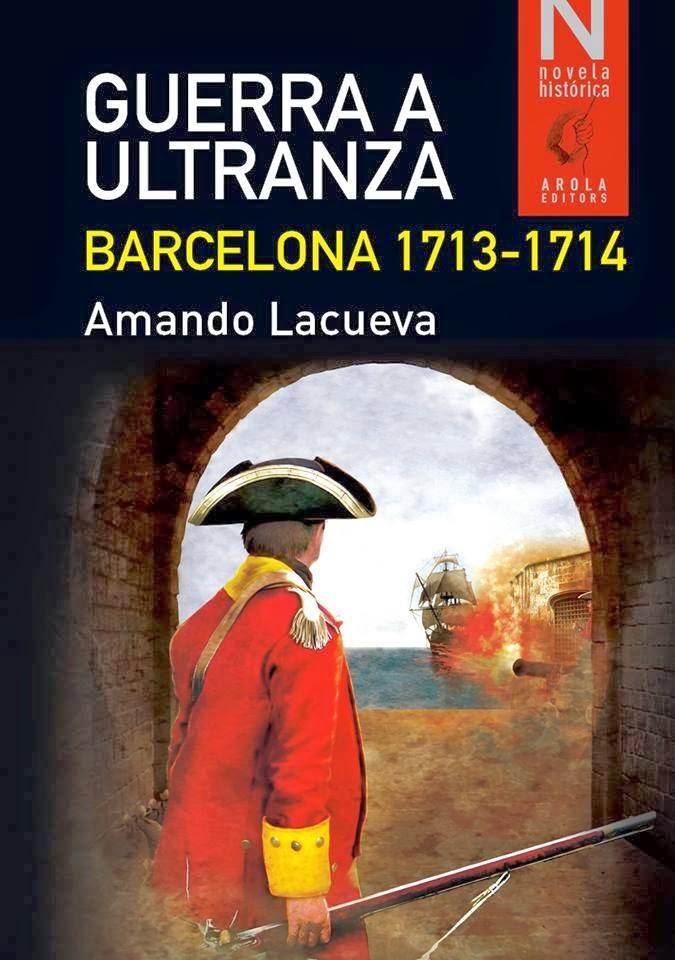 Guerra a ultranza. Barcelona 1713-1714 - Amando Lacueva (2014)