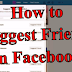 How to Suggest Friends On Facebook | Update