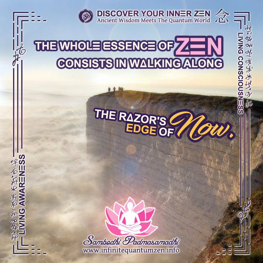 The Whole Essence of Zen consists in walking along the razor's Edge of Now - Infinite Quantum Zen, Success Life Quotes