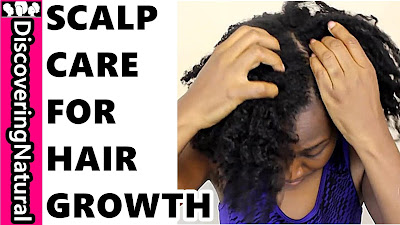 How to CARE FOR YOUR SCALP For HEALTHY NATURAL HAIR GROWTH DiscoveringNatural