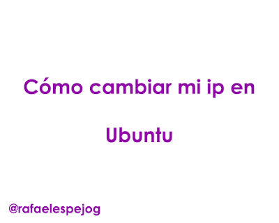 Como cambiar mi ip en ubuntu