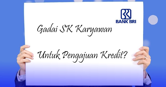 Gadai SK PNS dan Swasta di Bank BRI Untuk Keperluan Kredit ...
