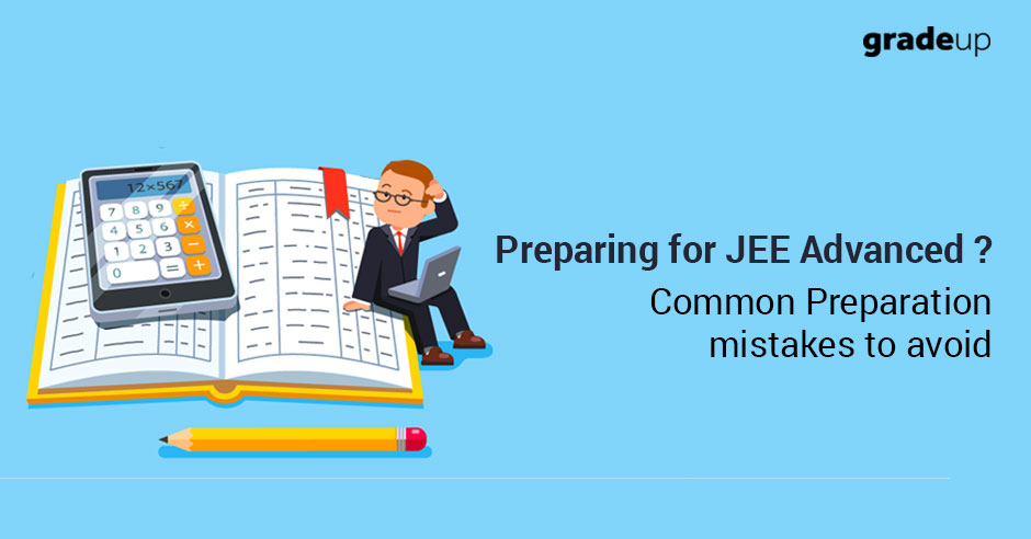 Preparing for JEE Advanced ? Common Preparation mistakes to avoid. Preparing for JEE Advanced ? Common Preparation mistakes to avoid