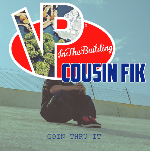 VP In The Building featuring Cousin Fik - "Goin Thru It" (Produced by Lil'