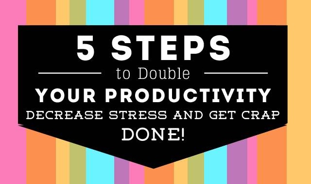 Image: 5 Steps to Double Your Productivity, Decrease Stress, and Get Crap Done! #infographic