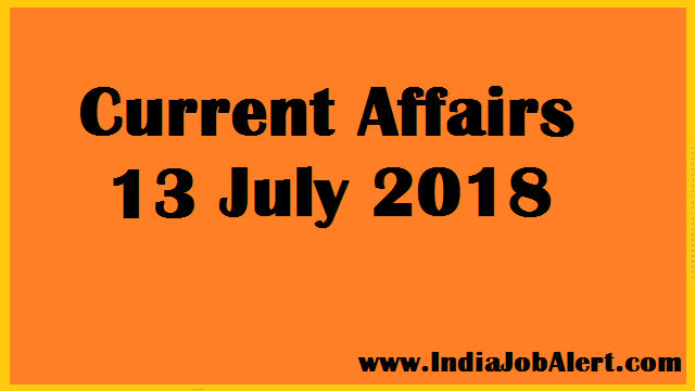 Exam Power : 13 July 2018 Today Current Affairs