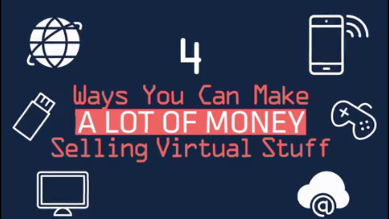 4 Ways You Can Make a Lot of Money Selling Virtual Stuff [video]