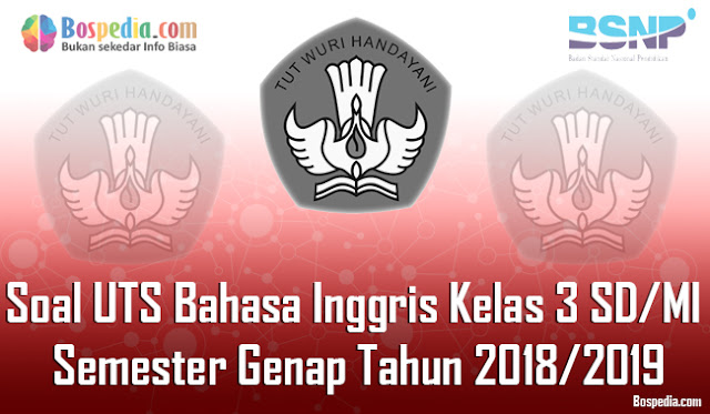 Lengkap - Contoh Soal UTS Bahasa Inggris Kelas 3 SD/MI Semester Genap Tahun 2018/2019