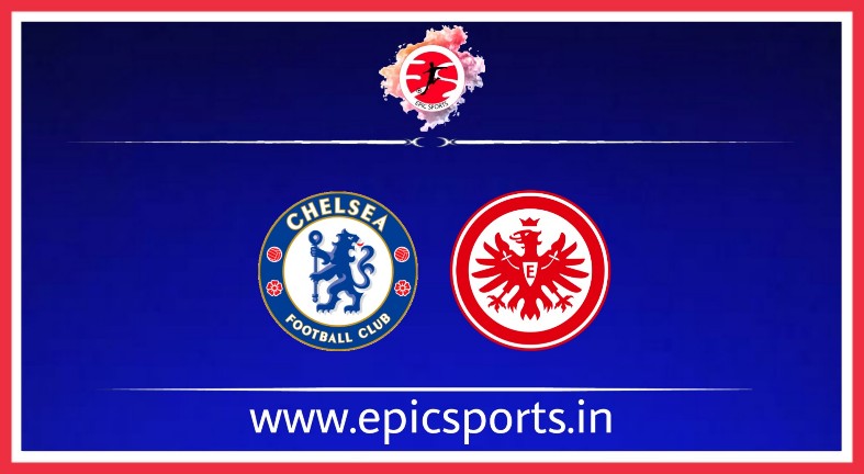 UEL : Chelsea vs Frankfurt ; Match Preview, Lineup & Updates