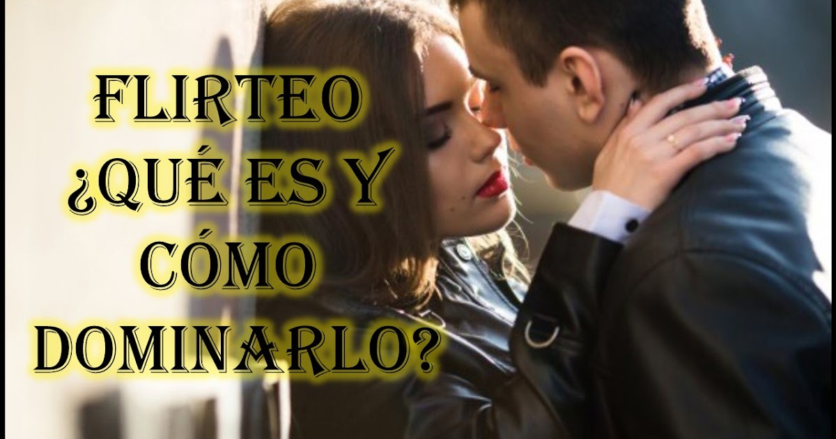 Seducción Y Éxito Flirteo, ¿Qué Es y Como Dominarlo?