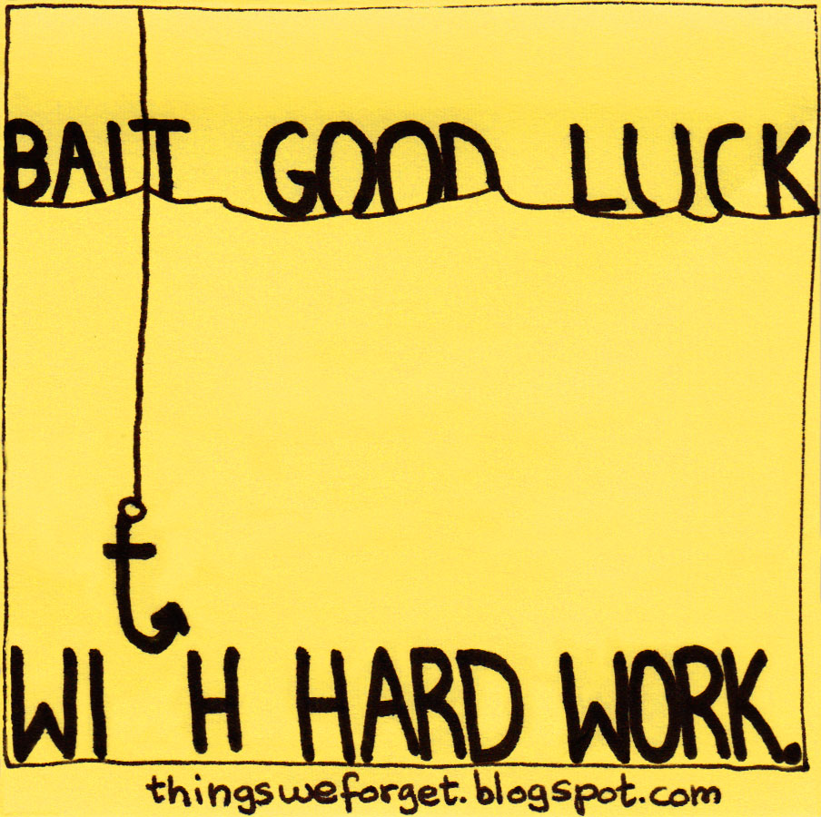 Lucky things. I Wish you good luck. Good luck at work Wishes. Good hard work. The harder i work the Luckier i get.