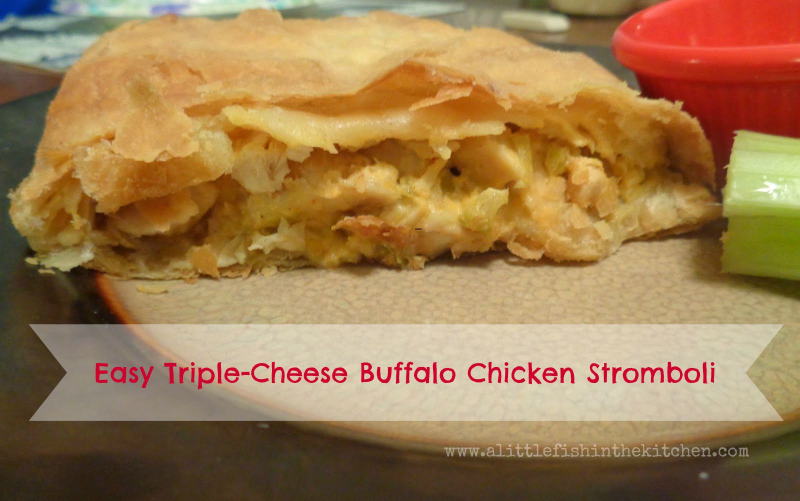 Easy TripleCheese Buffalo Chicken Stromboli A Little Fish in the Kitchen