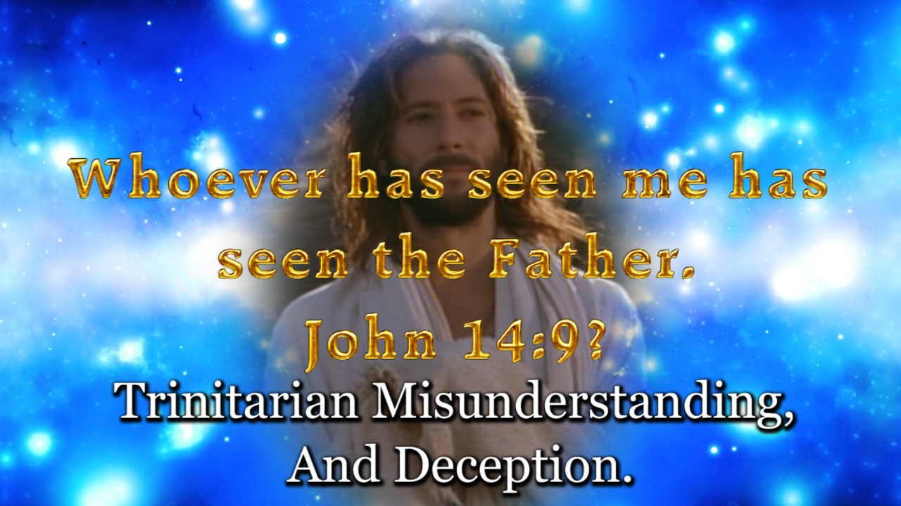 John 14:9, Trinitarian misunderstanding, and deception.