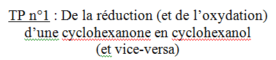 TP n°1 : De la réduction (et de l’oxydation) d’une cyclohexanone en cyclohexanol (et vice-versa)