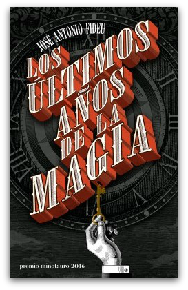 cubierta-los-ultimos-anios-de-la-magia-jose-antonio-fideu-premio-minotauro-2016